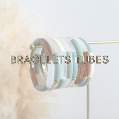 Bracelets tubes